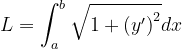 \dpi{120} L=\int_{a}^{b}\sqrt{1+\left ( y' \right )^{2}}dx